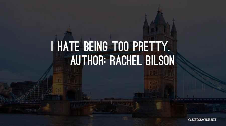 Rachel Bilson Quotes: I Hate Being Too Pretty.