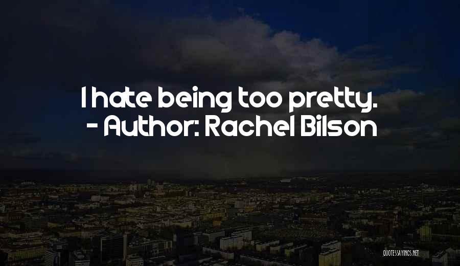 Rachel Bilson Quotes: I Hate Being Too Pretty.