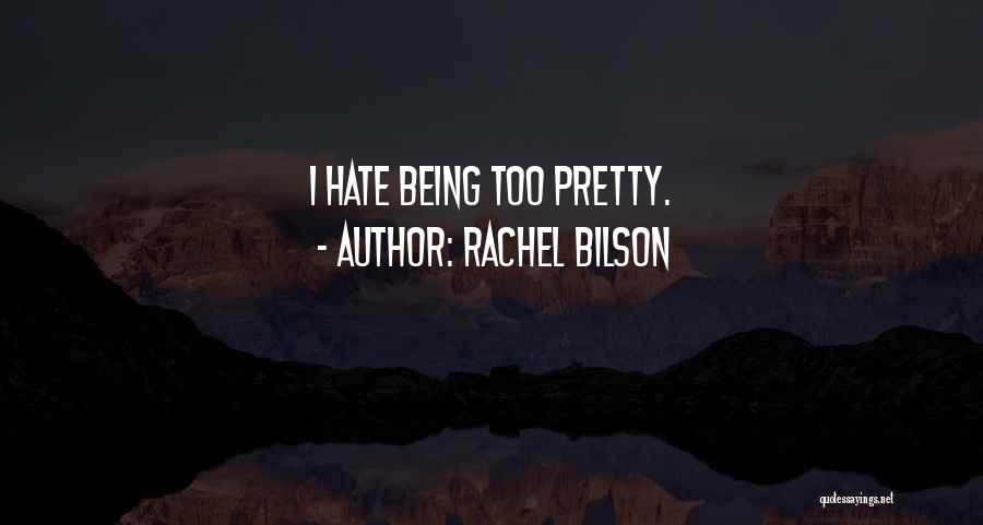 Rachel Bilson Quotes: I Hate Being Too Pretty.