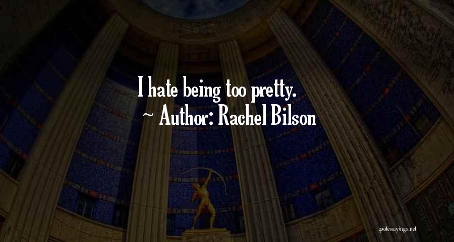 Rachel Bilson Quotes: I Hate Being Too Pretty.