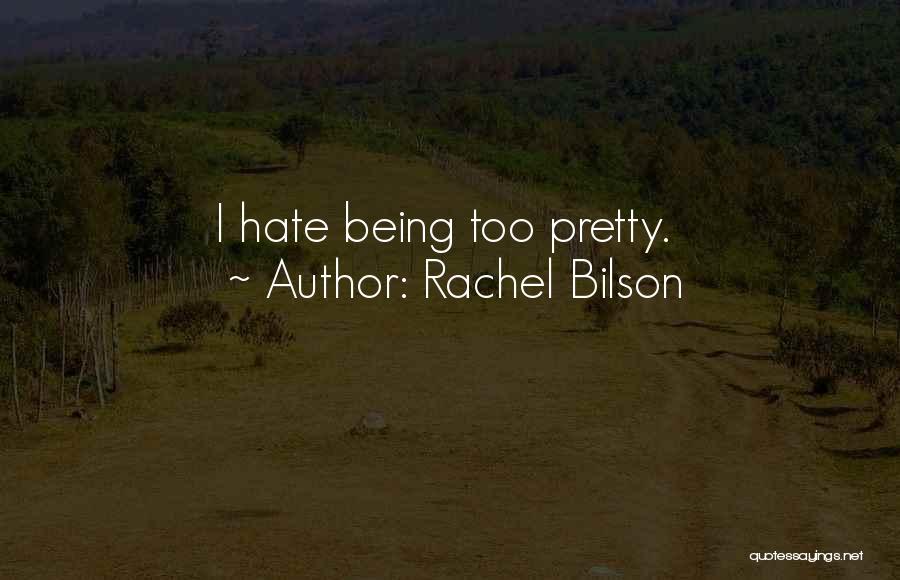 Rachel Bilson Quotes: I Hate Being Too Pretty.
