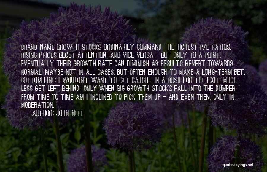 John Neff Quotes: Brand-name Growth Stocks Ordinarily Command The Highest P/e Ratios. Rising Prices Beget Attention, And Vice Versa - But Only To