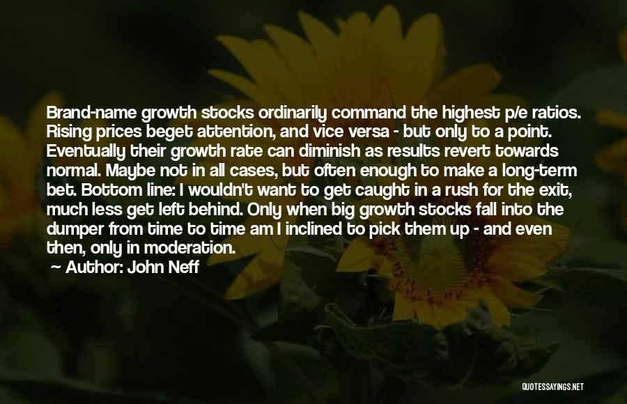 John Neff Quotes: Brand-name Growth Stocks Ordinarily Command The Highest P/e Ratios. Rising Prices Beget Attention, And Vice Versa - But Only To