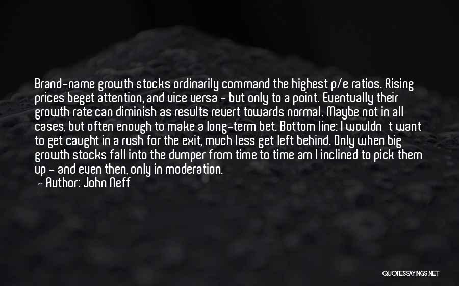 John Neff Quotes: Brand-name Growth Stocks Ordinarily Command The Highest P/e Ratios. Rising Prices Beget Attention, And Vice Versa - But Only To