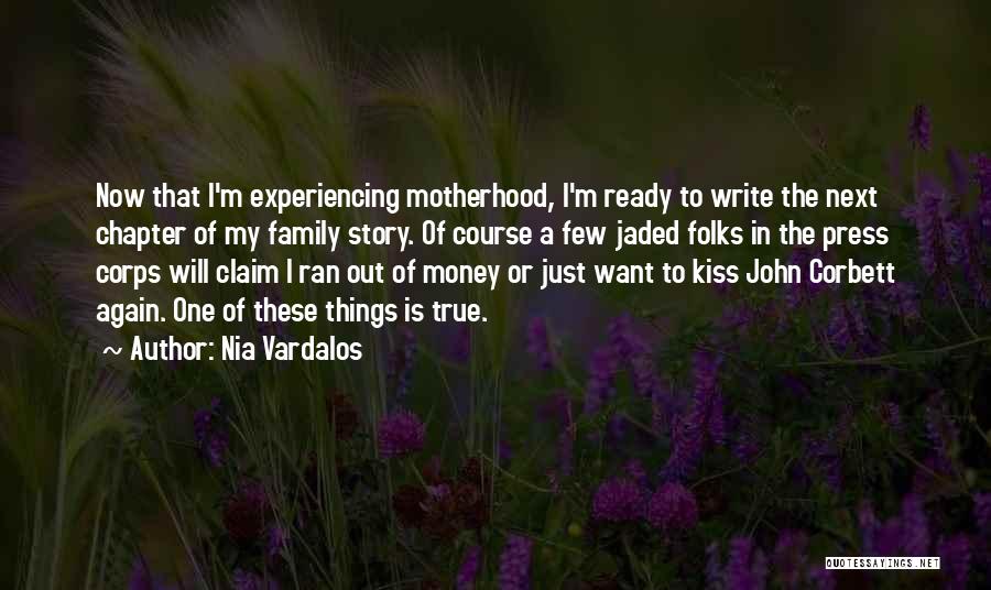 Nia Vardalos Quotes: Now That I'm Experiencing Motherhood, I'm Ready To Write The Next Chapter Of My Family Story. Of Course A Few