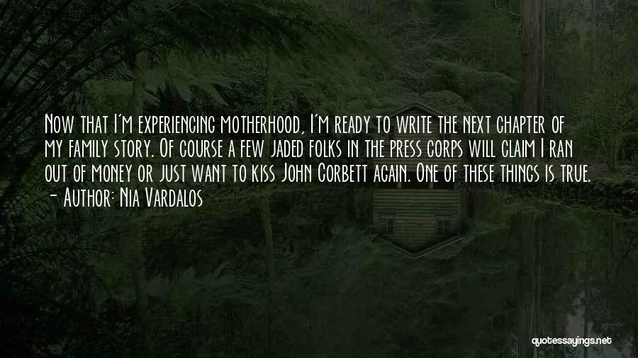 Nia Vardalos Quotes: Now That I'm Experiencing Motherhood, I'm Ready To Write The Next Chapter Of My Family Story. Of Course A Few