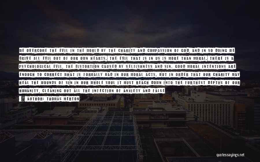 Thomas Merton Quotes: We Overcome The Evil In The World By The Charity And Compassion Of God, And In So Doing We Drive