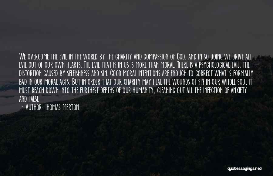 Thomas Merton Quotes: We Overcome The Evil In The World By The Charity And Compassion Of God, And In So Doing We Drive