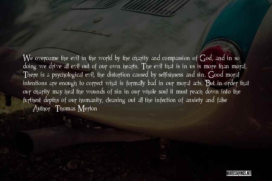 Thomas Merton Quotes: We Overcome The Evil In The World By The Charity And Compassion Of God, And In So Doing We Drive