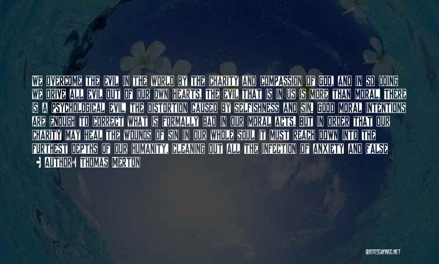 Thomas Merton Quotes: We Overcome The Evil In The World By The Charity And Compassion Of God, And In So Doing We Drive