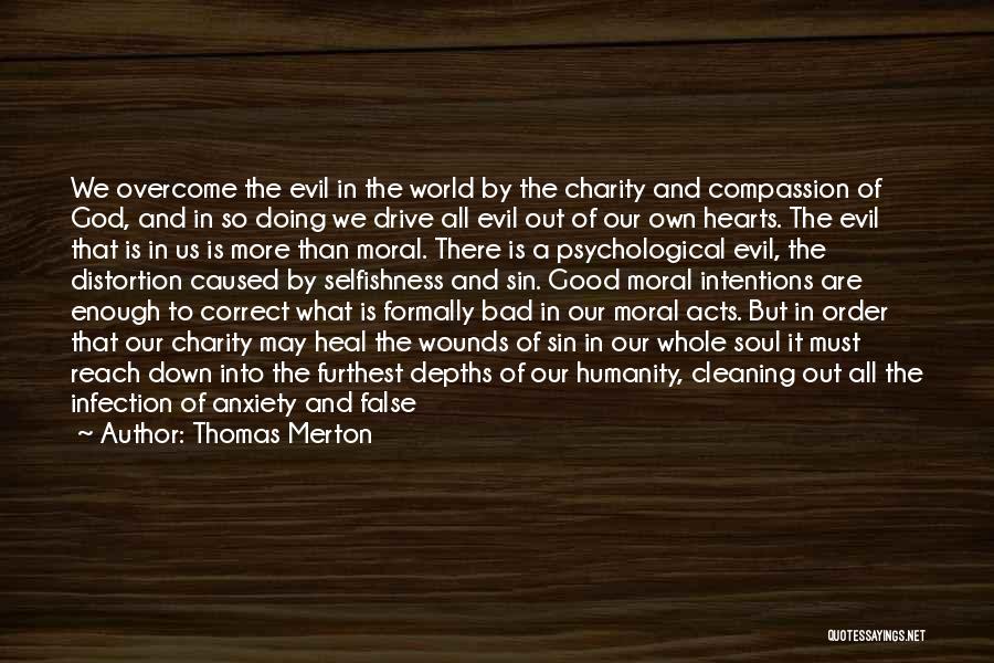 Thomas Merton Quotes: We Overcome The Evil In The World By The Charity And Compassion Of God, And In So Doing We Drive