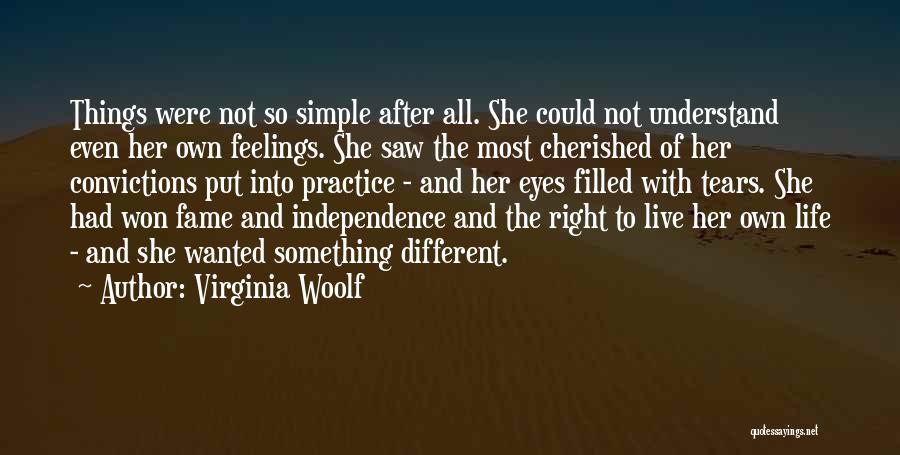 Virginia Woolf Quotes: Things Were Not So Simple After All. She Could Not Understand Even Her Own Feelings. She Saw The Most Cherished