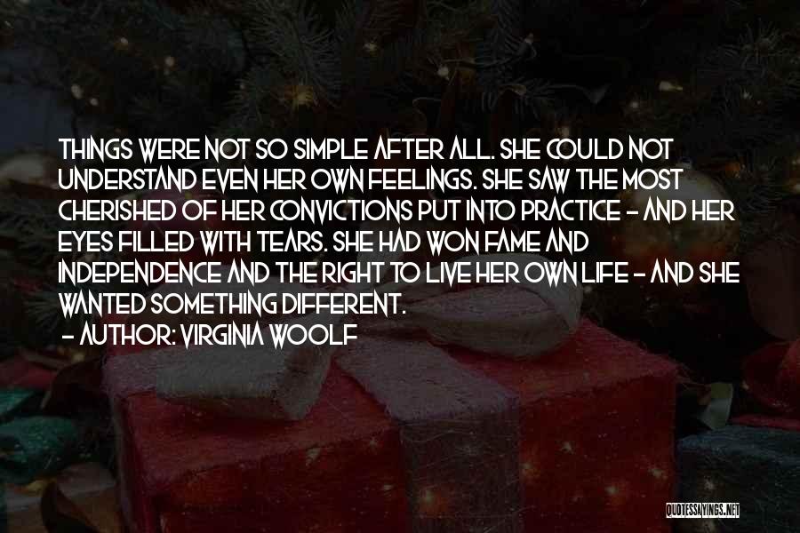 Virginia Woolf Quotes: Things Were Not So Simple After All. She Could Not Understand Even Her Own Feelings. She Saw The Most Cherished