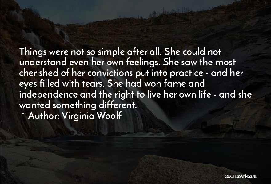 Virginia Woolf Quotes: Things Were Not So Simple After All. She Could Not Understand Even Her Own Feelings. She Saw The Most Cherished