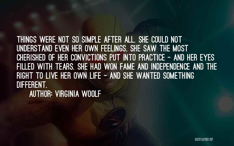 Virginia Woolf Quotes: Things Were Not So Simple After All. She Could Not Understand Even Her Own Feelings. She Saw The Most Cherished