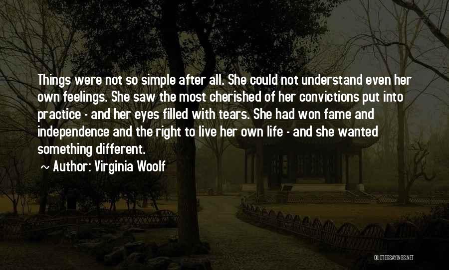 Virginia Woolf Quotes: Things Were Not So Simple After All. She Could Not Understand Even Her Own Feelings. She Saw The Most Cherished