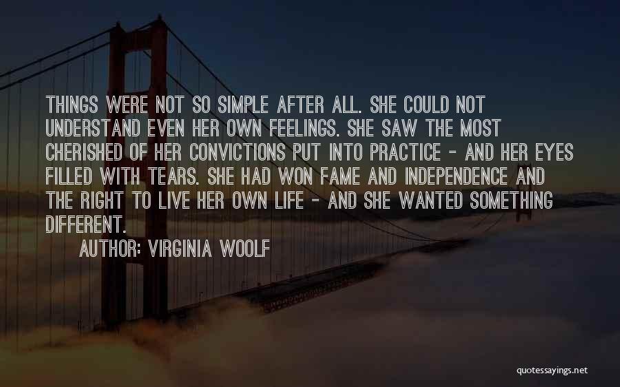 Virginia Woolf Quotes: Things Were Not So Simple After All. She Could Not Understand Even Her Own Feelings. She Saw The Most Cherished