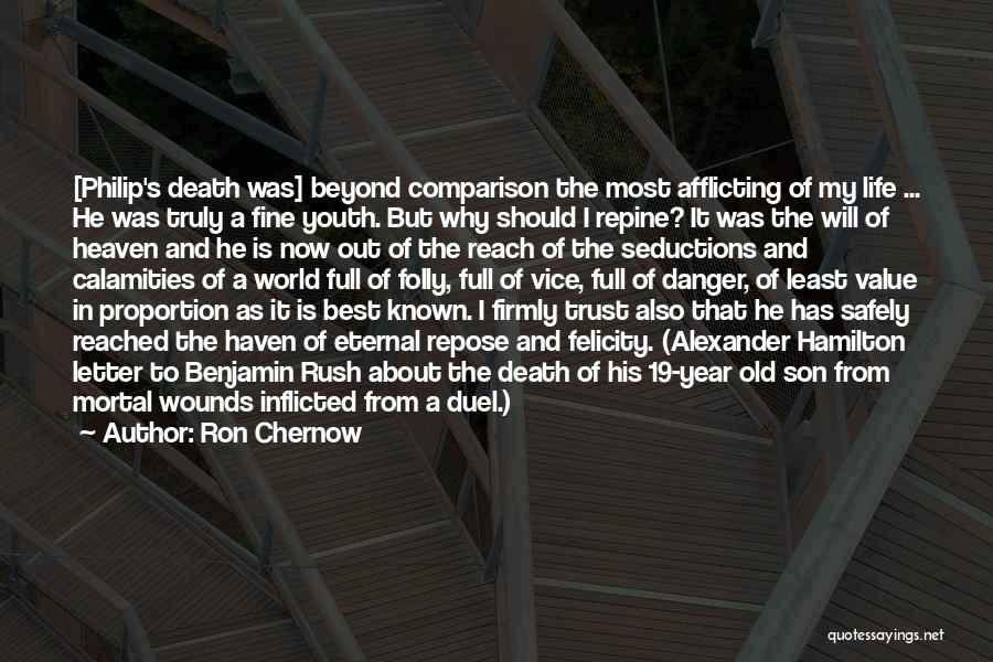 Ron Chernow Quotes: [philip's Death Was] Beyond Comparison The Most Afflicting Of My Life ... He Was Truly A Fine Youth. But Why