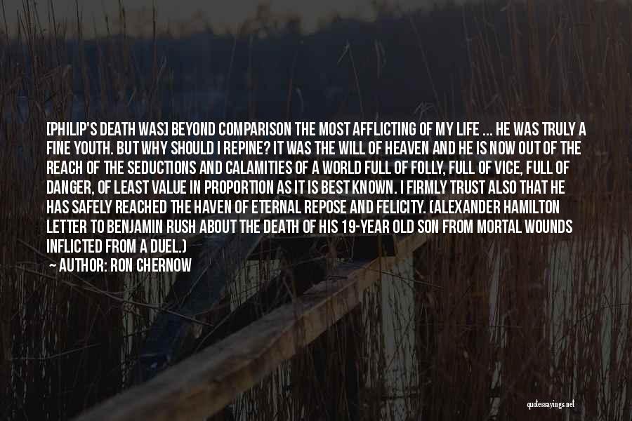 Ron Chernow Quotes: [philip's Death Was] Beyond Comparison The Most Afflicting Of My Life ... He Was Truly A Fine Youth. But Why