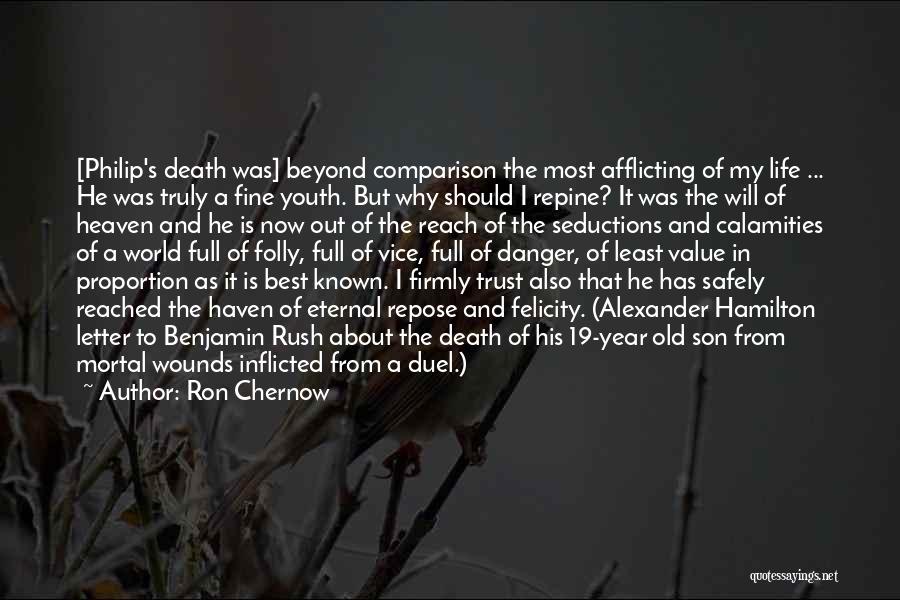 Ron Chernow Quotes: [philip's Death Was] Beyond Comparison The Most Afflicting Of My Life ... He Was Truly A Fine Youth. But Why