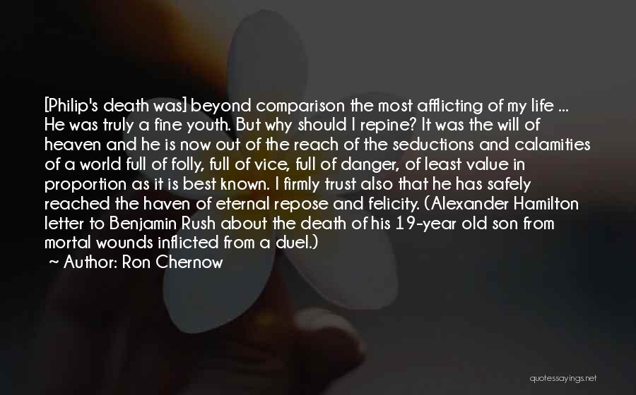 Ron Chernow Quotes: [philip's Death Was] Beyond Comparison The Most Afflicting Of My Life ... He Was Truly A Fine Youth. But Why