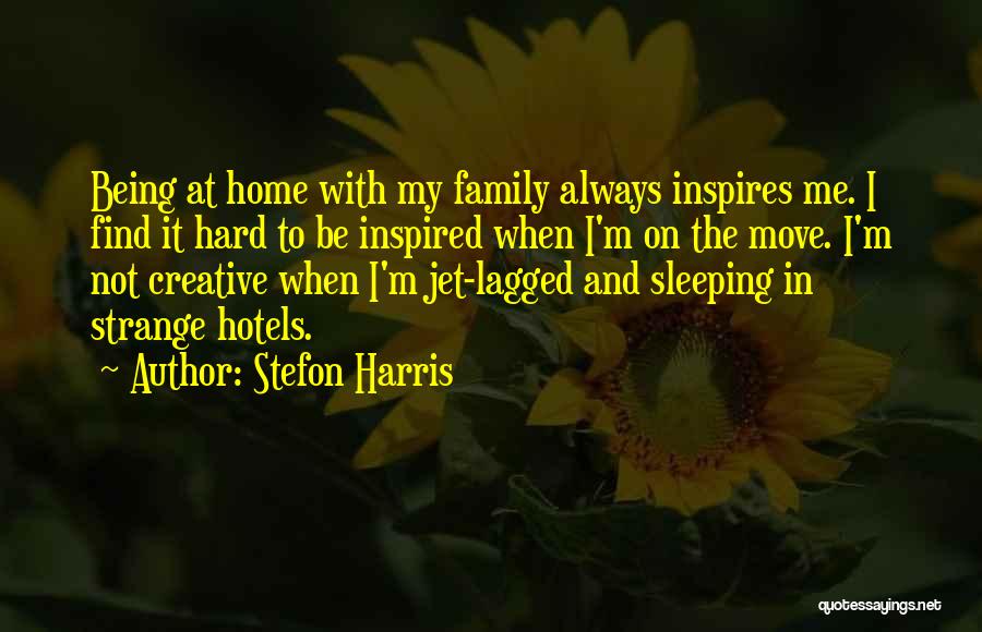 Stefon Harris Quotes: Being At Home With My Family Always Inspires Me. I Find It Hard To Be Inspired When I'm On The