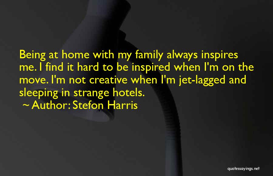 Stefon Harris Quotes: Being At Home With My Family Always Inspires Me. I Find It Hard To Be Inspired When I'm On The