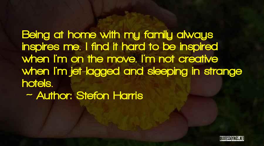 Stefon Harris Quotes: Being At Home With My Family Always Inspires Me. I Find It Hard To Be Inspired When I'm On The