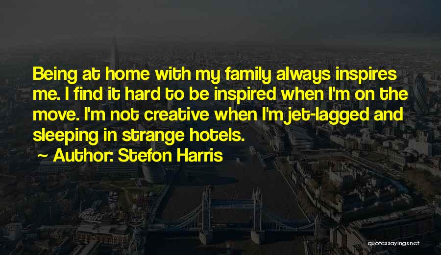 Stefon Harris Quotes: Being At Home With My Family Always Inspires Me. I Find It Hard To Be Inspired When I'm On The