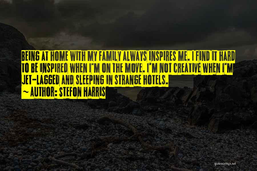 Stefon Harris Quotes: Being At Home With My Family Always Inspires Me. I Find It Hard To Be Inspired When I'm On The