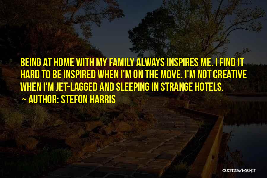 Stefon Harris Quotes: Being At Home With My Family Always Inspires Me. I Find It Hard To Be Inspired When I'm On The