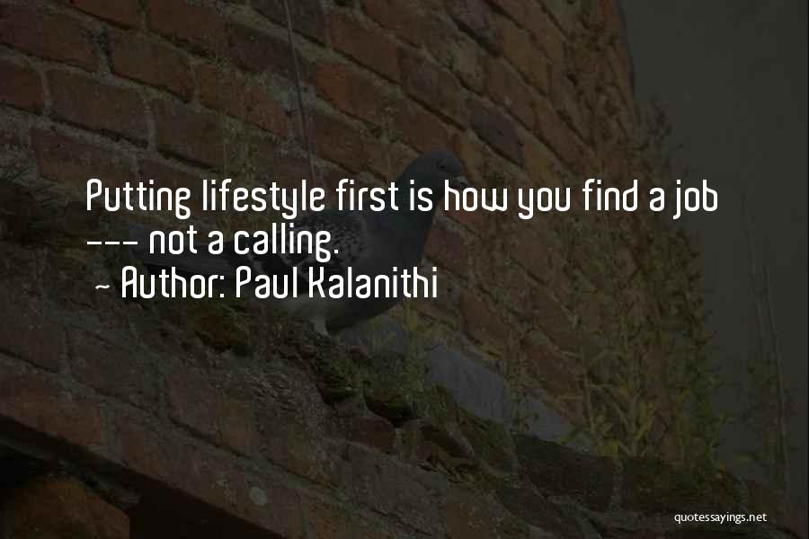 Paul Kalanithi Quotes: Putting Lifestyle First Is How You Find A Job --- Not A Calling.