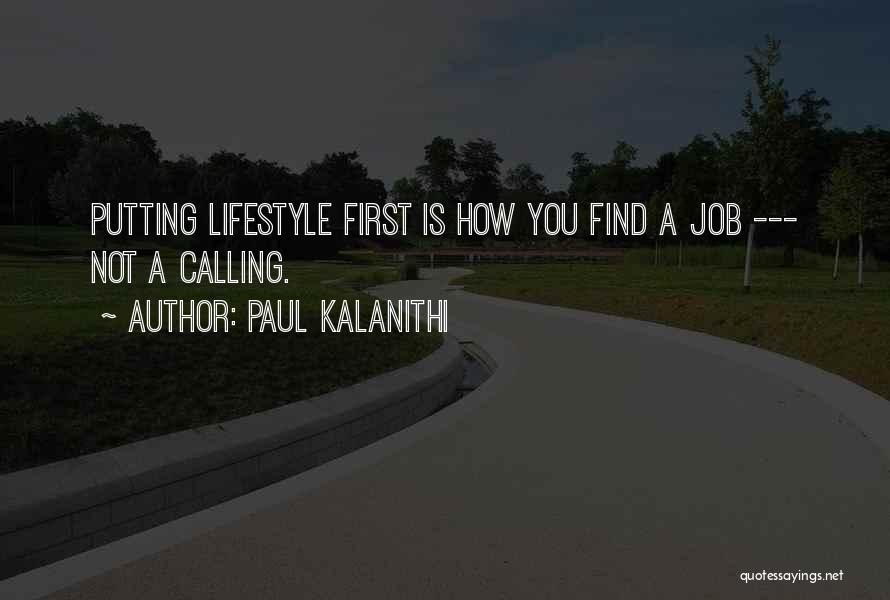 Paul Kalanithi Quotes: Putting Lifestyle First Is How You Find A Job --- Not A Calling.