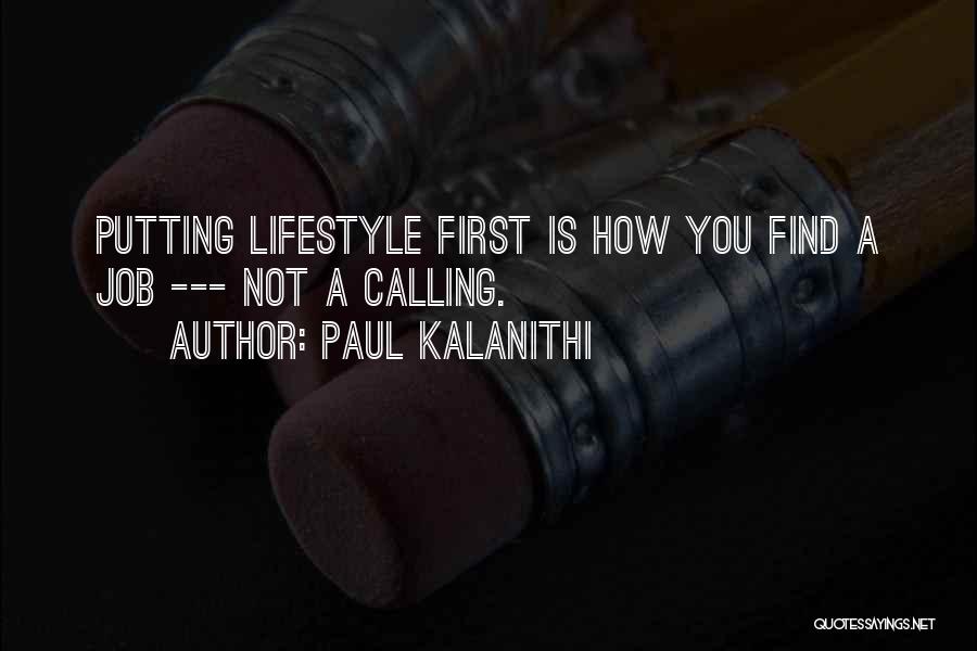 Paul Kalanithi Quotes: Putting Lifestyle First Is How You Find A Job --- Not A Calling.