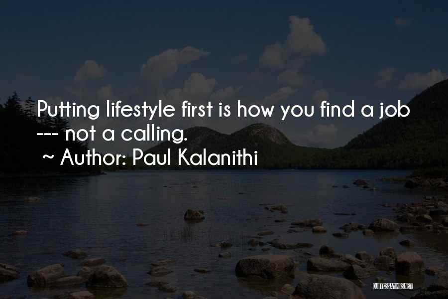 Paul Kalanithi Quotes: Putting Lifestyle First Is How You Find A Job --- Not A Calling.