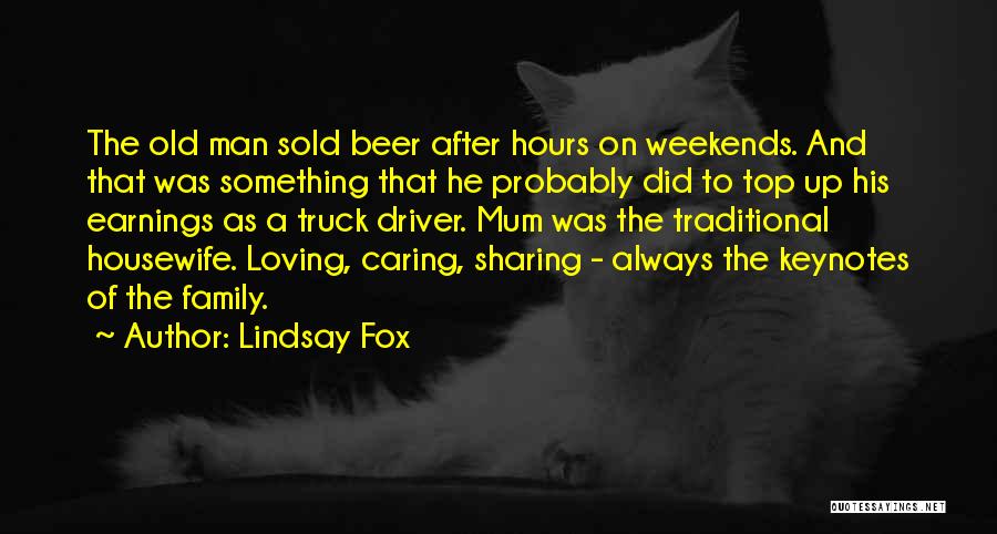 Lindsay Fox Quotes: The Old Man Sold Beer After Hours On Weekends. And That Was Something That He Probably Did To Top Up