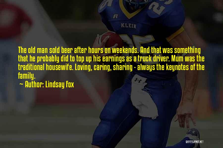 Lindsay Fox Quotes: The Old Man Sold Beer After Hours On Weekends. And That Was Something That He Probably Did To Top Up
