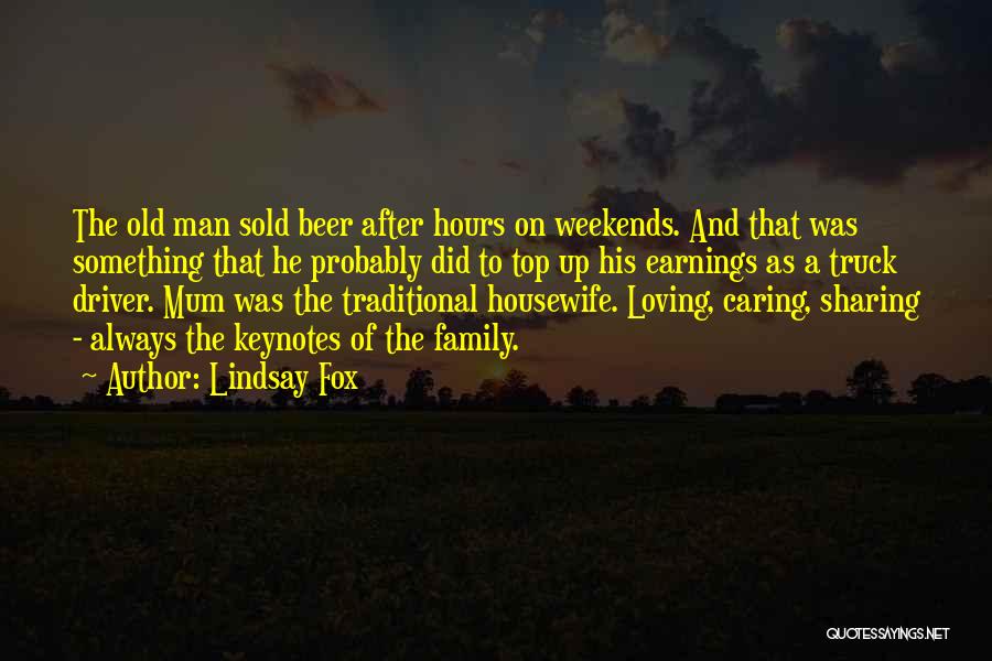 Lindsay Fox Quotes: The Old Man Sold Beer After Hours On Weekends. And That Was Something That He Probably Did To Top Up