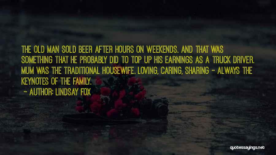 Lindsay Fox Quotes: The Old Man Sold Beer After Hours On Weekends. And That Was Something That He Probably Did To Top Up