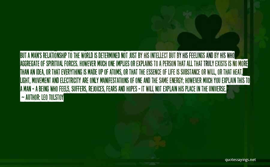 Leo Tolstoy Quotes: But A Man's Relationship To The World Is Determined Not Just By His Intellect But By His Feelings And By