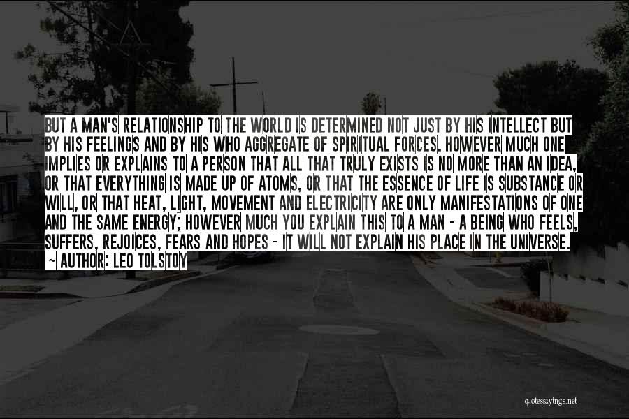 Leo Tolstoy Quotes: But A Man's Relationship To The World Is Determined Not Just By His Intellect But By His Feelings And By