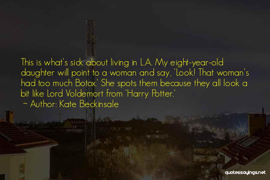 Kate Beckinsale Quotes: This Is What's Sick About Living In L.a. My Eight-year-old Daughter Will Point To A Woman And Say, 'look! That