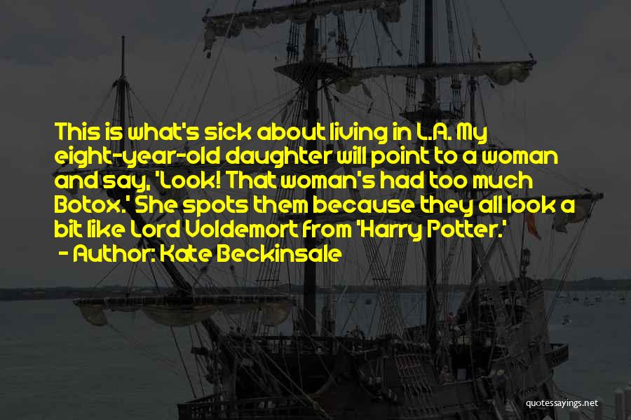 Kate Beckinsale Quotes: This Is What's Sick About Living In L.a. My Eight-year-old Daughter Will Point To A Woman And Say, 'look! That