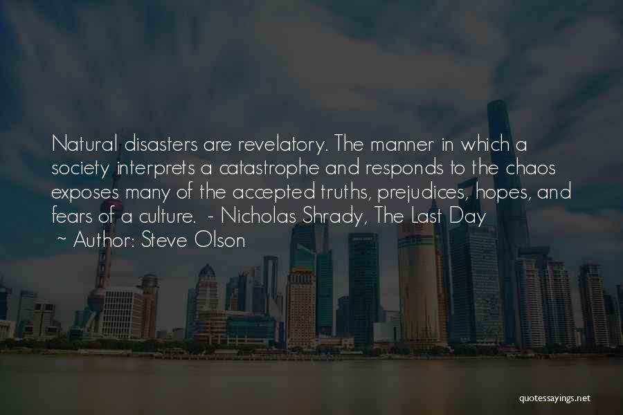 Steve Olson Quotes: Natural Disasters Are Revelatory. The Manner In Which A Society Interprets A Catastrophe And Responds To The Chaos Exposes Many