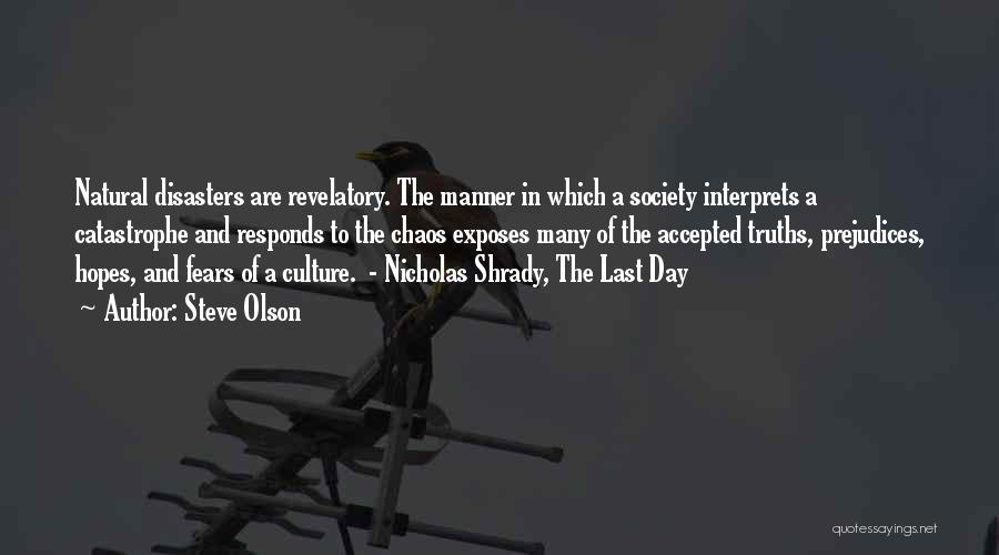 Steve Olson Quotes: Natural Disasters Are Revelatory. The Manner In Which A Society Interprets A Catastrophe And Responds To The Chaos Exposes Many