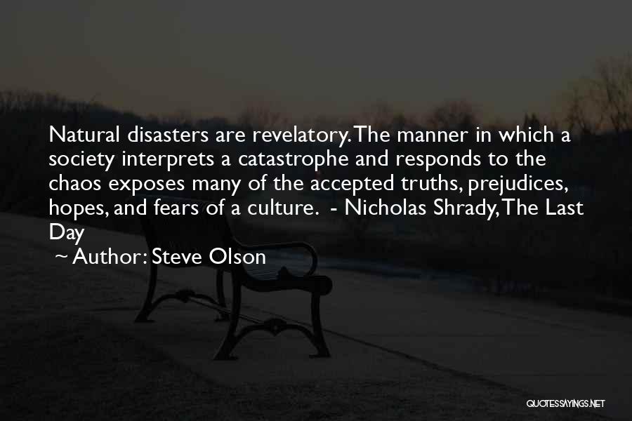 Steve Olson Quotes: Natural Disasters Are Revelatory. The Manner In Which A Society Interprets A Catastrophe And Responds To The Chaos Exposes Many