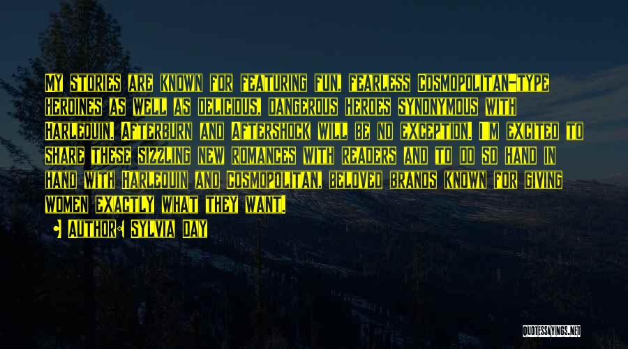 Sylvia Day Quotes: My Stories Are Known For Featuring Fun, Fearless Cosmopolitan-type Heroines As Well As Delicious, Dangerous Heroes Synonymous With Harlequin. Afterburn