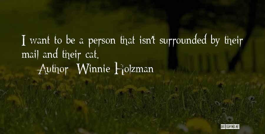 Winnie Holzman Quotes: I Want To Be A Person That Isn't Surrounded By Their Mail And Their Cat.