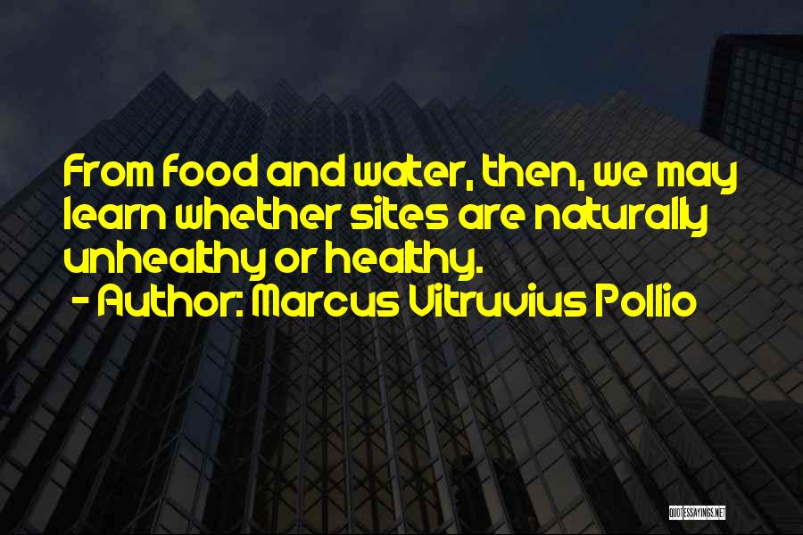 Marcus Vitruvius Pollio Quotes: From Food And Water, Then, We May Learn Whether Sites Are Naturally Unhealthy Or Healthy.