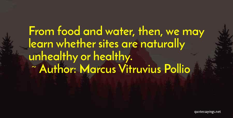 Marcus Vitruvius Pollio Quotes: From Food And Water, Then, We May Learn Whether Sites Are Naturally Unhealthy Or Healthy.